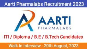 Aarti Pharmalabs Ltd Recruitment 2023