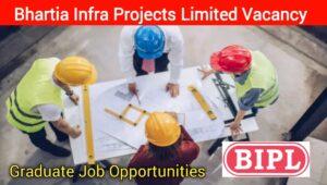 Bhartia Infra Projects Ltd Job Vacancy