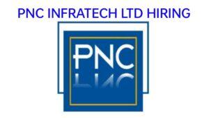 PNC Infratech Latest Vacancy 2023