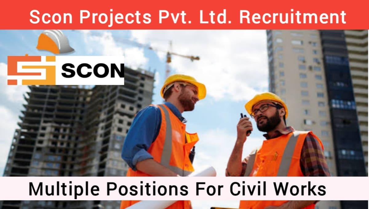 Scon Projects Pvt Ltd Vacancy Various Post For Civil Works