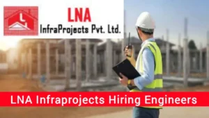 LNA Infraprojects Pvt Ltd Vacancy