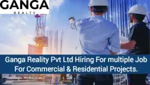 Ganga Reality Pvt Ltd Vacancy 2024