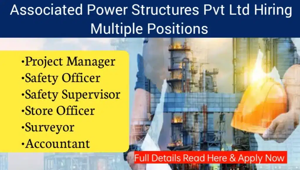 Associated Power Structures Pvt Ltd Hiring 2024