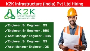 K2K Infrastructure India Pvt Ltd Hiring 2024