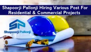 Shapoorji Pallonji Hiring Various Post