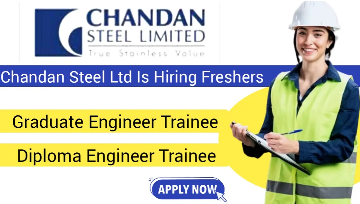 Fresher Job Vacancy At Chandan Steel Ltd
