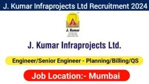 J.Kumar Infraprojects Ltd Urgent Hiring July 2024