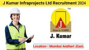 J Kumar Infraprojects Ltd Recruitment 2024