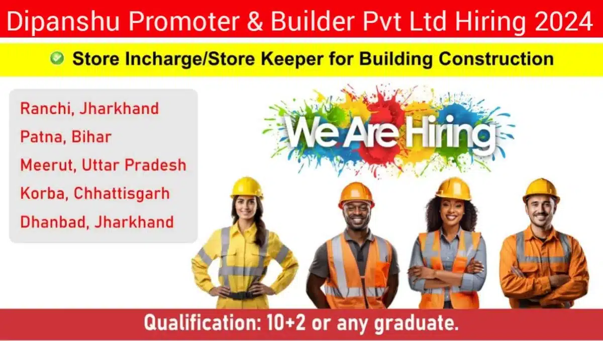 Dipanshu Promoter & Builder Pvt Ltd Vacancy 2024