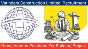 Varindera Constructions Limited Hiring 2024