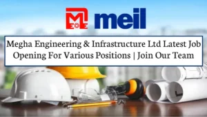 Megha Engineering & Infrastructure Ltd Latest Job Vacancy