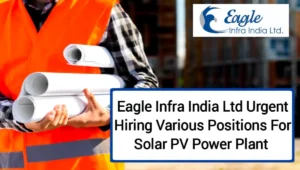 Eagle Infra India Ltd Urgent Hiring