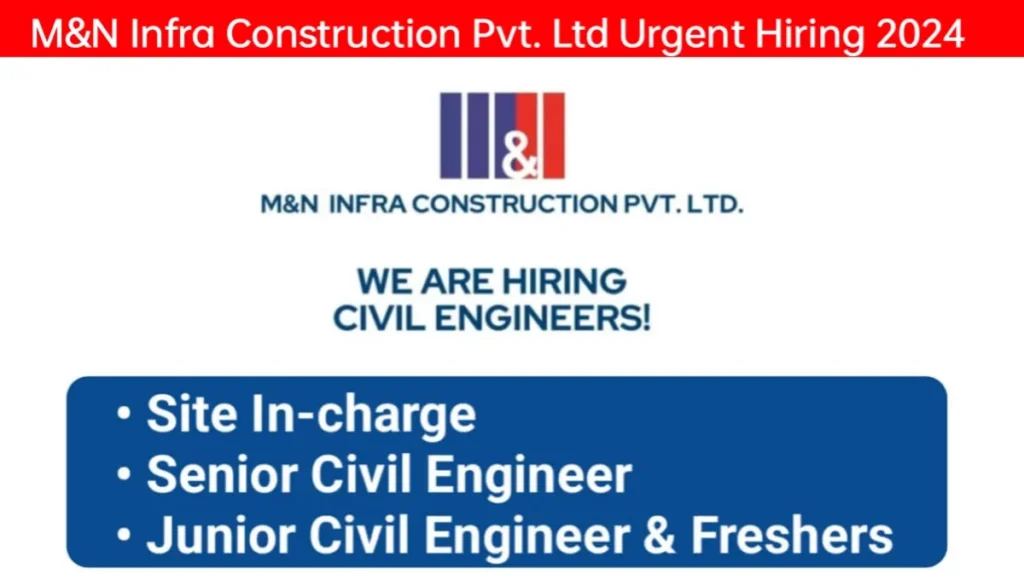 M&N Infra Construction Pvt Ltd Hiring 2024