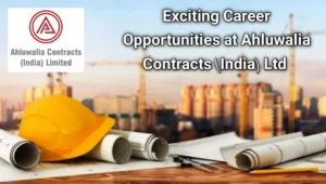 Ahluwalia Contracts (India) Ltd Vacancy