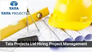 Tata Projects Ltd Vacancy 2025