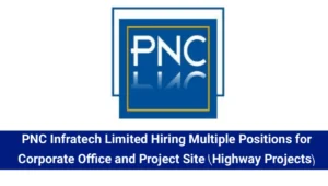 PNC Infratech Limited Recruitment 2025