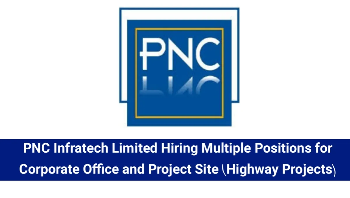 PNC Infratech Limited Recruitment 2025